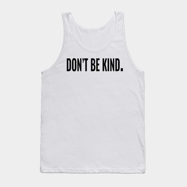 Don't be kind. Tank Top by IDesign23